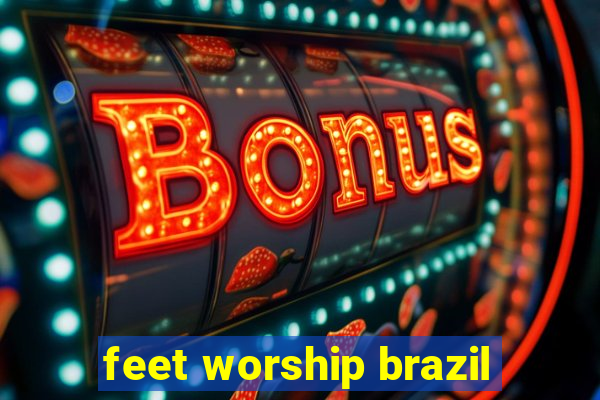 feet worship brazil